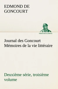 Journal des Goncourt (Deuxième série, troisième volume) Mémoires de la vie littéraire