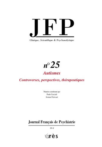 Paul Cacciali et Josiane Froissart - Journal Français de Psychiatrie N° 25 : Autismes - Controverses, perspectives, thérapeutiques.