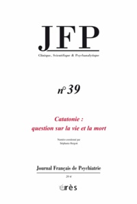 Charles Melman et Marcel Czermak - Journal Français de Psychiatrie N° 39 : Catatonie : Question sur la vie et la mort.