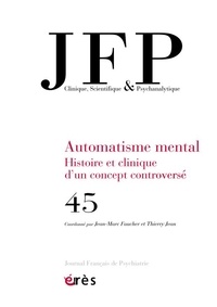 Jean-Marc Faucher et Thierry Jean - Journal Français de Psychiatrie N° 45 : Automatisme mental - Histoire et clinique d'un concept controversé.