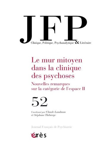 Journal Français de Psychiatrie N° 52 Le mur mitoyen dans la clinique des psychoses. Nouvelles remarques sur la catégorie de l'espace II