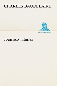 Charles Baudelaire - Journaux intimes.
