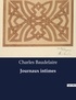 Charles Baudelaire - Les classiques de la littérature  : Journaux intimes - ..