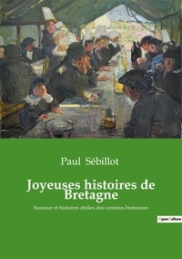 Paul Sébillot - Ésotérisme et Paranormal  : Joyeuses histoires de Bretagne - humour et histoires drôles des contrées bretonnes.