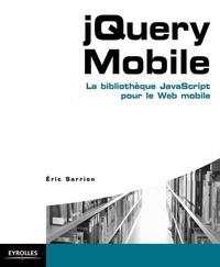 Eric Sarrion - jQuery Mobile - La bibliothèque JavaScript pour le Web mobile.
