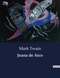 Mark Twain - Littérature d'Espagne du Siècle d'or à aujourd'hui  : Juana de Arco.