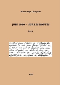 Marie-Ange Létoquart - Juin 1940 - Sur les routes.