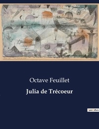 Octave Feuillet - Les classiques de la littérature  : Julia de Trécoeur - ..