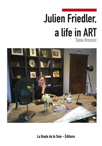 Sonia Bressler - Julien Friedler, a life in Art.