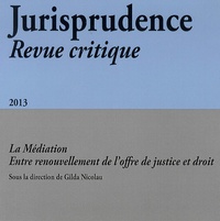 Gilda Nicolau - Jurisprudence Revue critique N° 4/2013 : La médiation, entre renouvellement de l'offre de justice et droit.