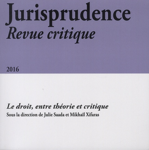 Julie Saada et Mikhaïl Xifaras - Jurisprudence Revue critique N° 7/2016 : Le droit, entre théorie et critique.