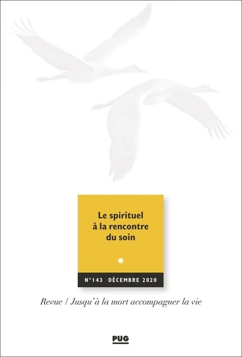 Jusqu'à la mort accompagner la vie N° 143, décembre 2020 Le spirituel à la rencontre du soin