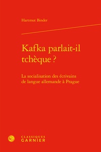 Hartmut Binder - Kafka parlait-il tchèque ? - La socialisation des écrivains de langue allemande à Prague.