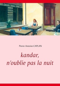Pierre-Antoine Caplan - Kandar, n'oublie pas la nuit.