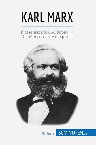 Wirtschaftswissen  Karl Marx. Klassenkampf und Kapital - Der Mensch im Mittelpunkt