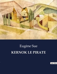 Eugène Sue - Les classiques de la littérature  : Kernok le pirate - ..