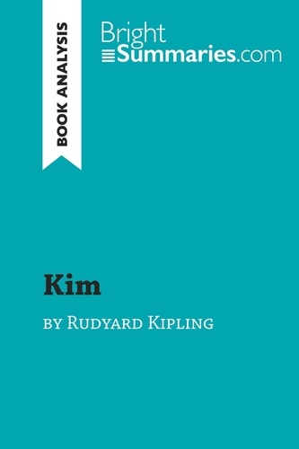 BrightSummaries.com  Kim by Rudyard Kipling (Book Analysis). Detailed Summary, Analysis and Reading Guide