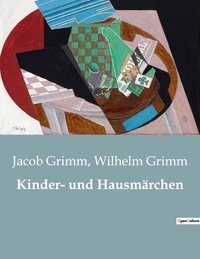 Wilhelm Grimm et Jacob Grimm - Kinder- und Hausmärchen.