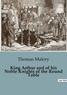 Thomas Malory - King Arthur and of his Noble Knights of the Round Table.