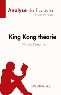 Amandine Farges - Fiche de lecture  : King Kong théorie de Virginie Despentes (Analyse de l'oeuvre) - Résumé complet et analyse détaillée de l'oeuvre.