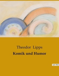 Theodor Lipps - Komik und Humor.