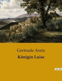 Gertrude Aretz - Königin Luise.