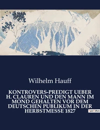 Kontrovers-predigt ueber h. clauren und den mann im mond gehalten vor dem deutschen publikum in der herbstmesse 1827