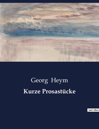 Georg Heym - Kurze Prosastücke.