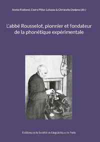 L'abbé Rousselot, pionnier et fondateur de la phonétique expérimentale