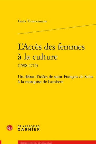L'accès des femmes à la culture (1598-1715). Un débat d'idées de saint François de Sales à la marquise de Lambert