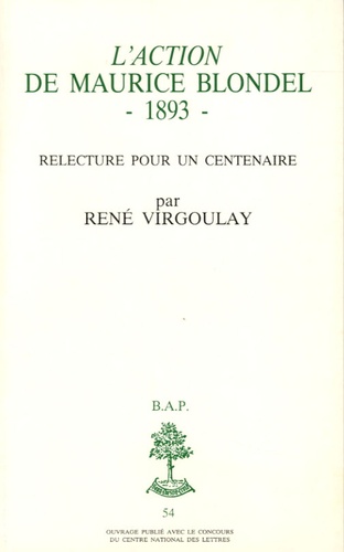 René Virgoulay - L'"Action" de Maurice Blondel, 1893 - Relecture pour un centenaire.