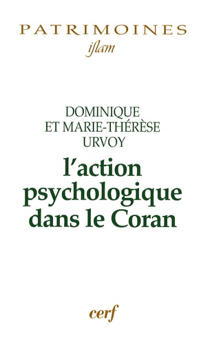 Dominique Urvoy et Marie-Thérèse Urvoy - L'action psychologique dans le Coran.