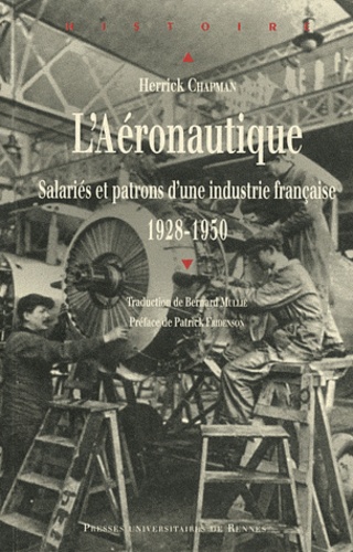 Herrick Chapman - L'Aéronautique - Salariés et patrons d'une industrie française (1928-1950).