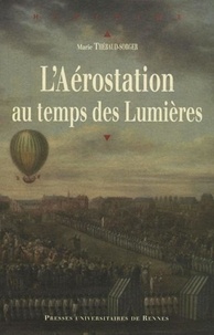 Marie Thébaud-Sorger - L'Aérostation au temps des Lumières.