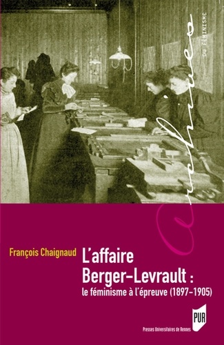 François Chaignaud - L'affaire Berger-Levrault : le féminisme à l'épreuve (1897-1905).