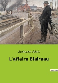 Alphonse Allais - Les classiques de la littérature  : L'affaire Blaireau.