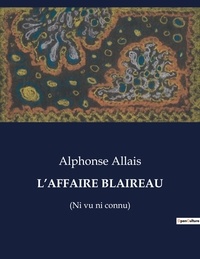 Alphonse Allais - Les classiques de la littérature  : L'affaire blaireau - (Ni vu ni connu).