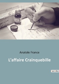 Anatole France - Les classiques de la littérature  : L'affaire Crainquebille.
