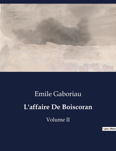 Emile Gaboriau - Les classiques de la littérature  : L'affaire De Boiscoran - Volume II.