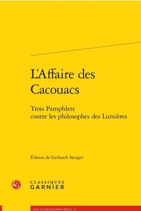Gerhardt Stenger - L'affaire des cacouacs - Trois pamphlets contre les philosophes des lumières.