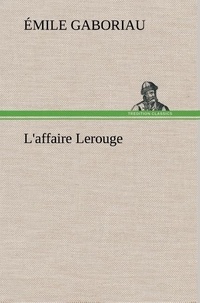 Emile Gaboriau - L'affaire Lerouge - L affaire lerouge.