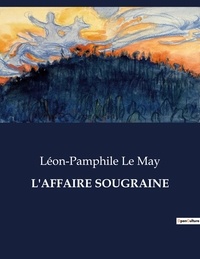 May léon-pamphile Le - Les classiques de la littérature  : L'affaire sougraine - ..