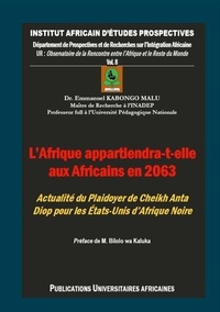 Malu emmanuel Kabongo - INADEP - Département de Prospectives et de Recherc  : L'Afrique appartiendra-t-elle aux Africains en 2063 ? - Plaidoyer de Cheikh Anta Diop pour les États-Unis d'Afrique.