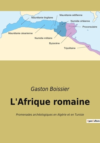 L'Afrique romaine. Promenades archéologiques en Algérie et en Tunisie