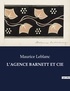 Maurice Leblanc - Les classiques de la littérature  : L'agence barnett et cie - ..