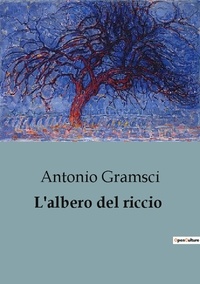 Antonio Gramsci - Philosophie  : L'albero del riccio.