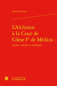 Alfredo Perifano - L'Alchimie à la Cour de Côme Ier de Médicis - Savoirs, culture et politique.