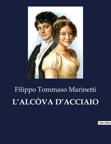 Filippo Tommaso Marinetti - Classici della Letteratura Italiana  : L'ALCÒVA D'ACCIAIO - 9598.