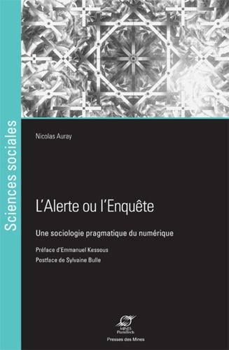 Nicolas Auray - L'alerte ou l'enquête - Une sociologie pragmatique du numérique.