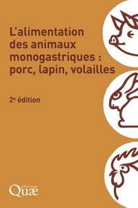  Collectif - L'alimentation des animaux monogastriques : porc, lapin, volailles.